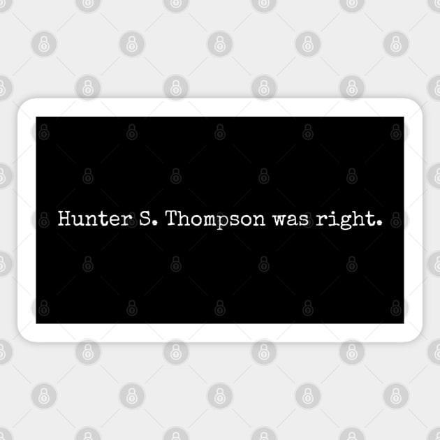 Hunter S. Thompson was right. Sticker by Scottish Arms Dealer